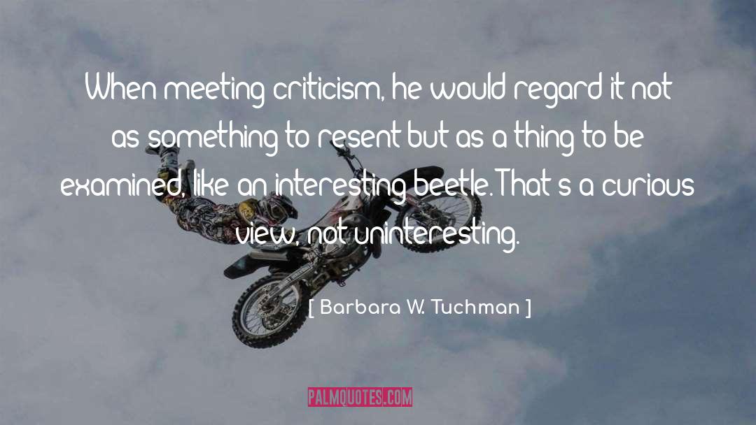 Barbara W. Tuchman Quotes: When meeting criticism, he would