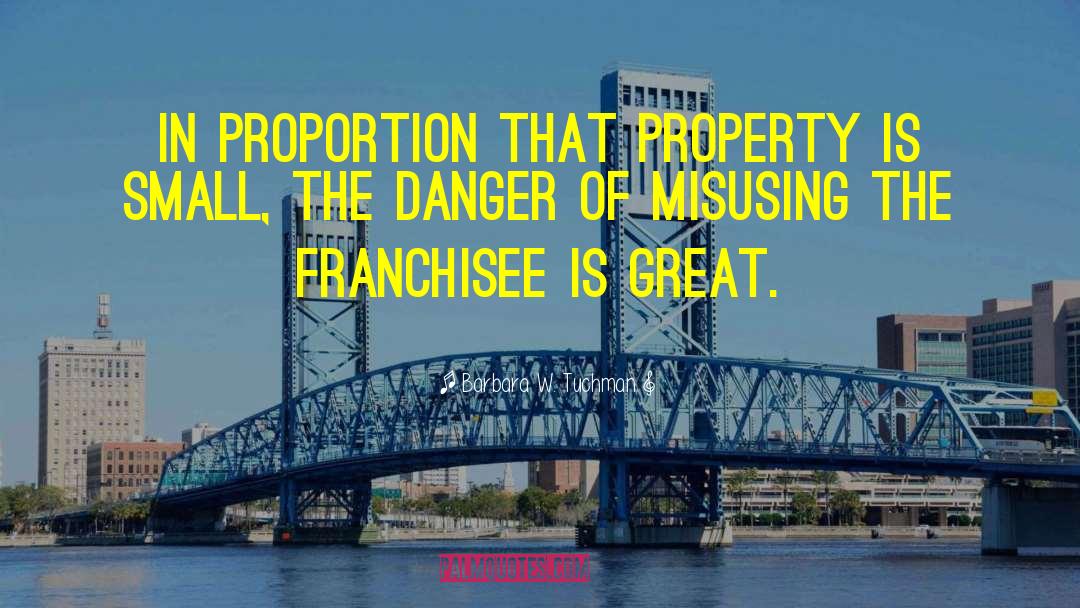 Barbara W. Tuchman Quotes: In proportion that property is