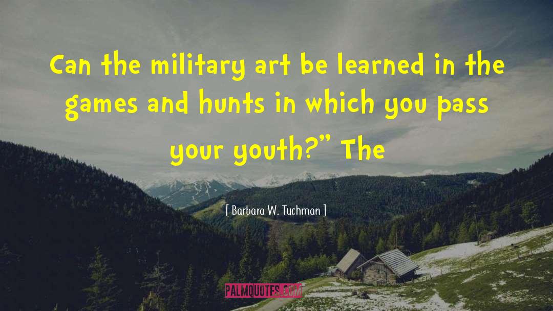 Barbara W. Tuchman Quotes: Can the military art be