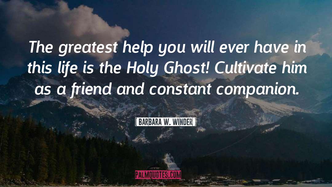 Barbara W. Winder Quotes: The greatest help you will