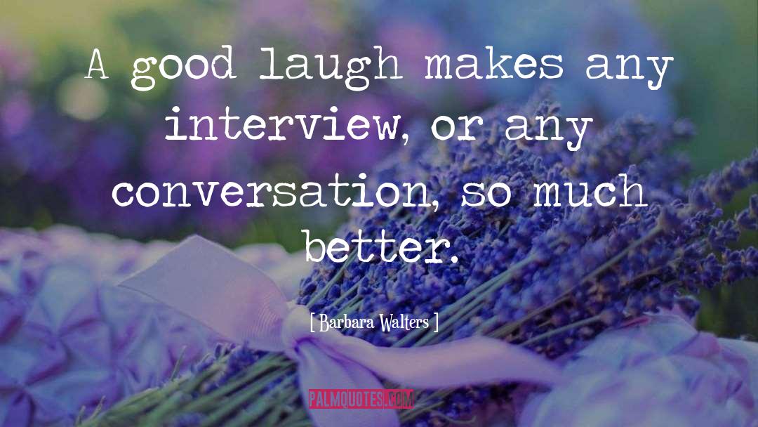 Barbara Walters Quotes: A good laugh makes any