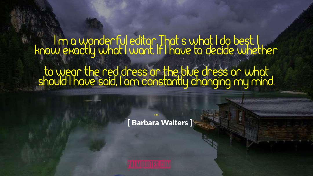 Barbara Walters Quotes: I'm a wonderful editor. That's