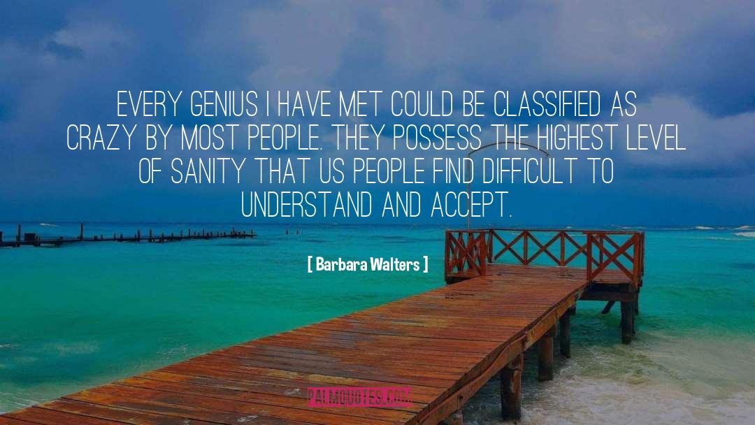 Barbara Walters Quotes: Every genius I have met