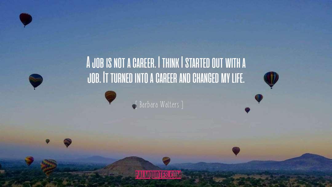 Barbara Walters Quotes: A job is not a