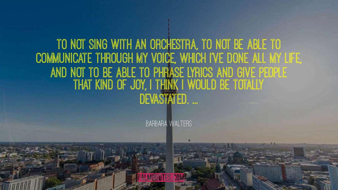 Barbara Walters Quotes: To not sing with an