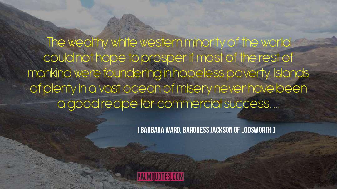 Barbara Ward, Baroness Jackson Of Lodsworth Quotes: The wealthy white western minority
