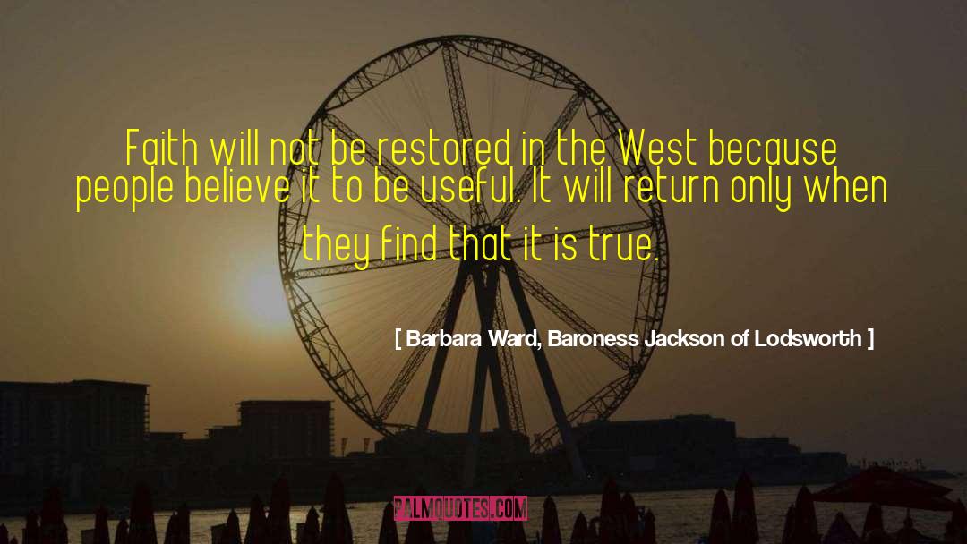 Barbara Ward, Baroness Jackson Of Lodsworth Quotes: Faith will not be restored