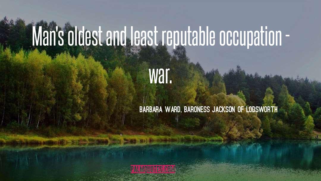 Barbara Ward, Baroness Jackson Of Lodsworth Quotes: Man's oldest and least reputable