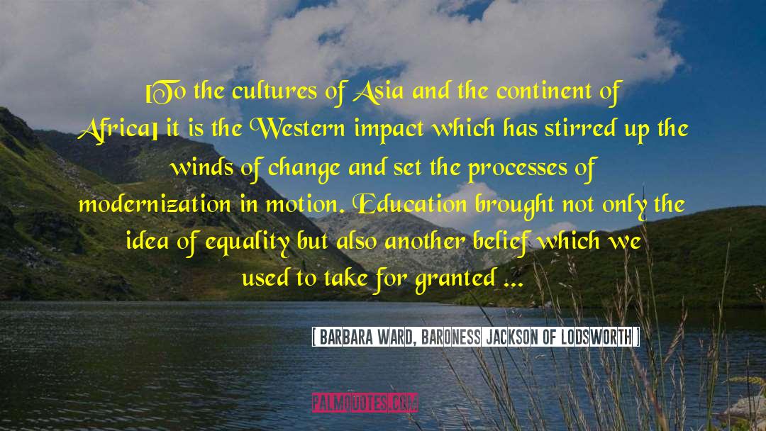 Barbara Ward, Baroness Jackson Of Lodsworth Quotes: [To the cultures of Asia