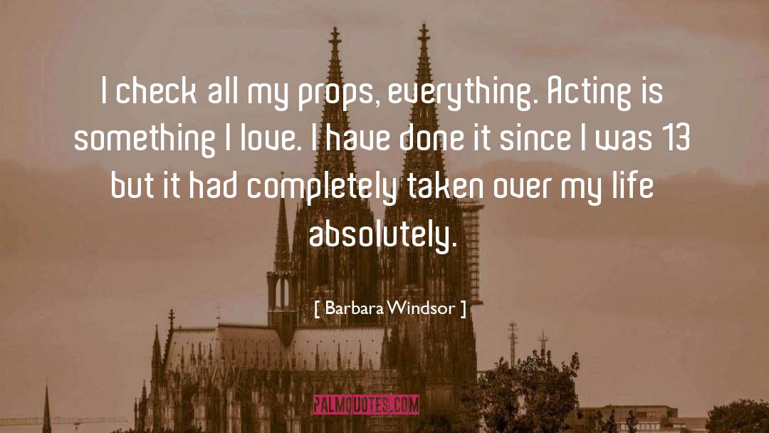 Barbara Windsor Quotes: I check all my props,