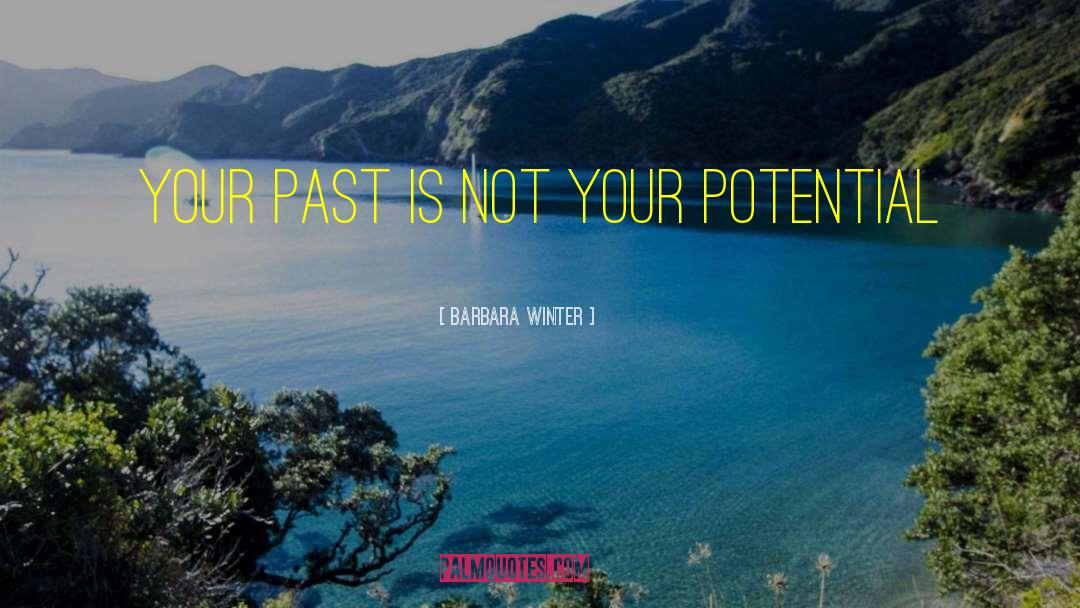 Barbara Winter Quotes: Your past is not your