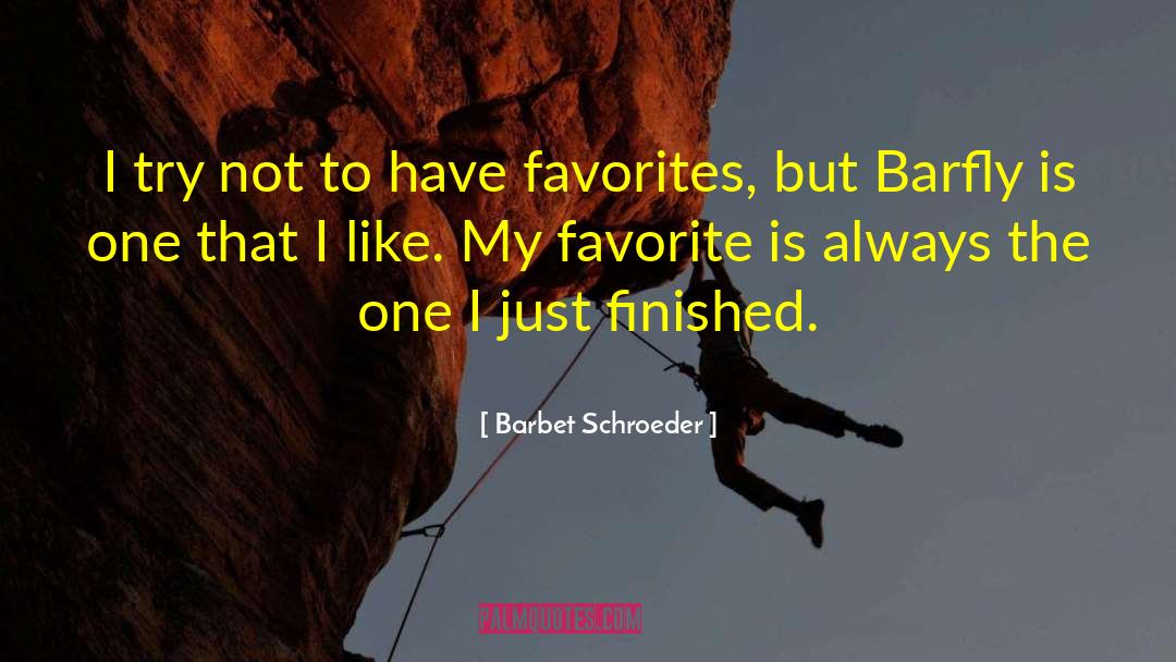 Barbet Schroeder Quotes: I try not to have