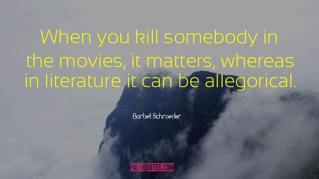 Barbet Schroeder Quotes: When you kill somebody in