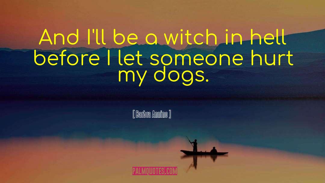 Barbra Annino Quotes: And I'll be a witch