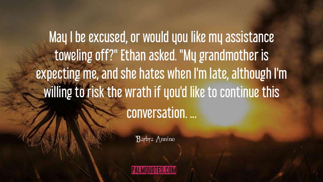 Barbra Annino Quotes: May I be excused, or