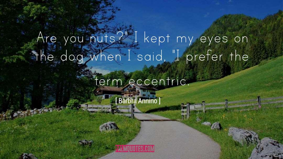 Barbra Annino Quotes: Are you nuts?