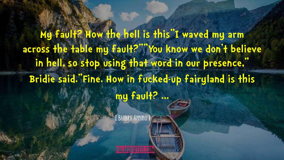 Barbra Annino Quotes: My fault? How the hell