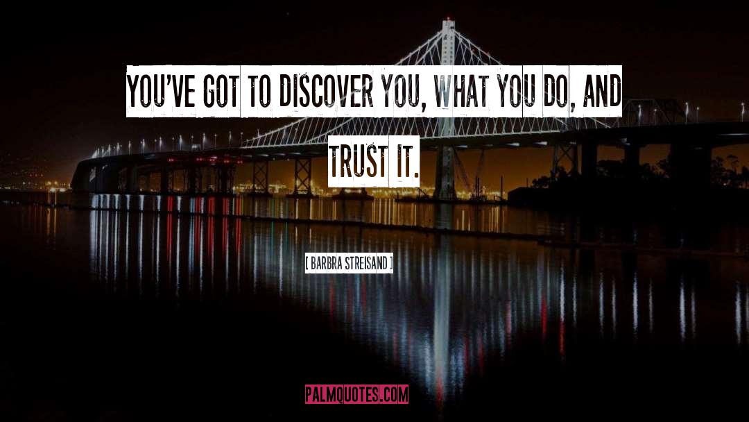 Barbra Streisand Quotes: You've got to discover you,