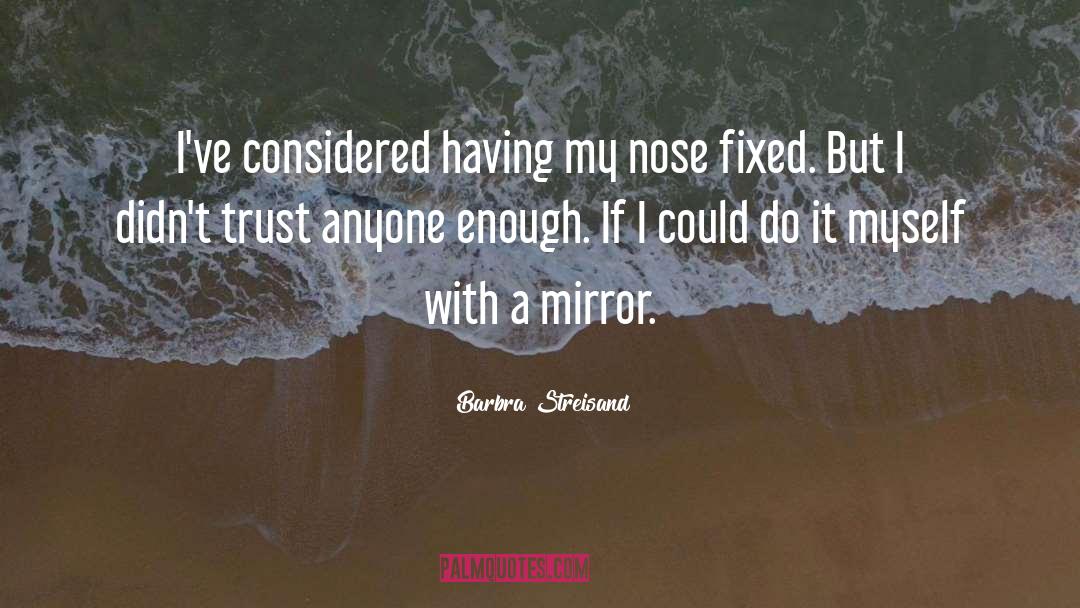 Barbra Streisand Quotes: I've considered having my nose