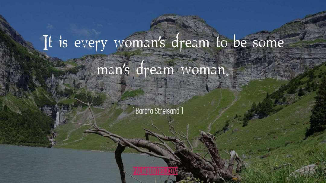 Barbra Streisand Quotes: It is every woman's dream
