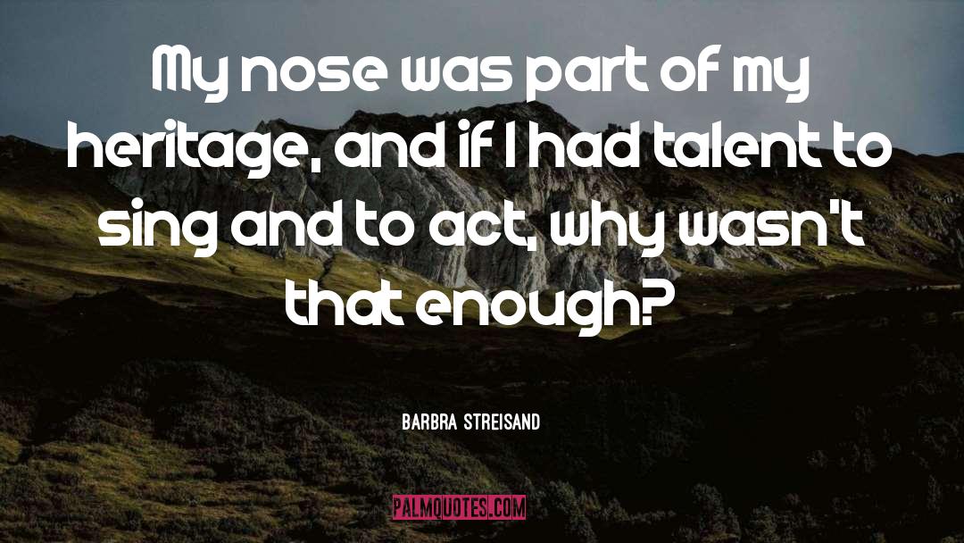 Barbra Streisand Quotes: My nose was part of