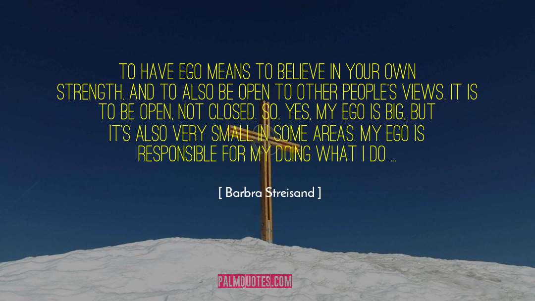 Barbra Streisand Quotes: To have ego means to