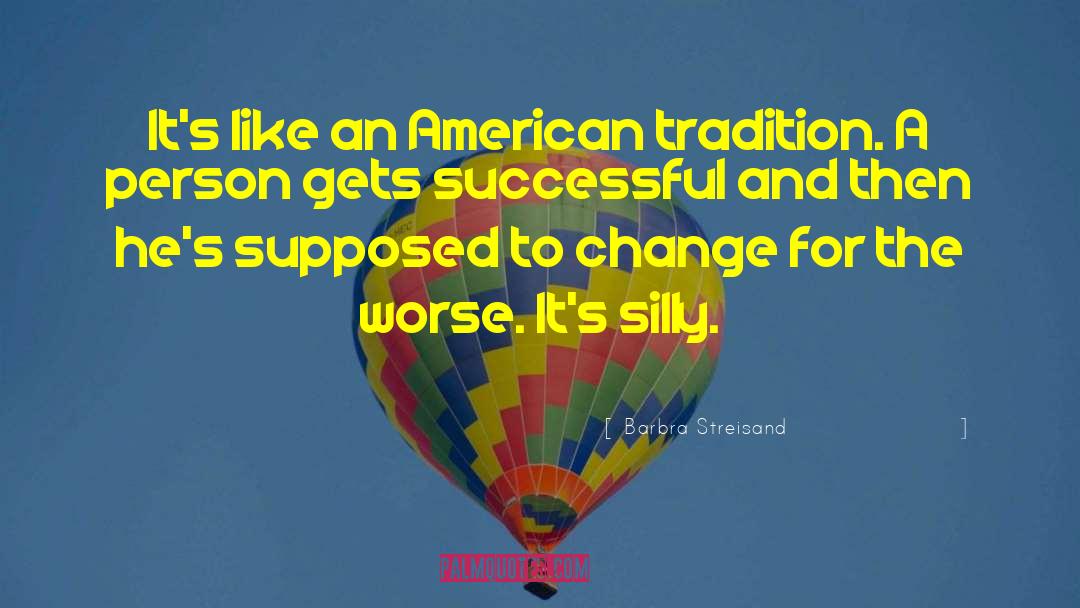 Barbra Streisand Quotes: It's like an American tradition.