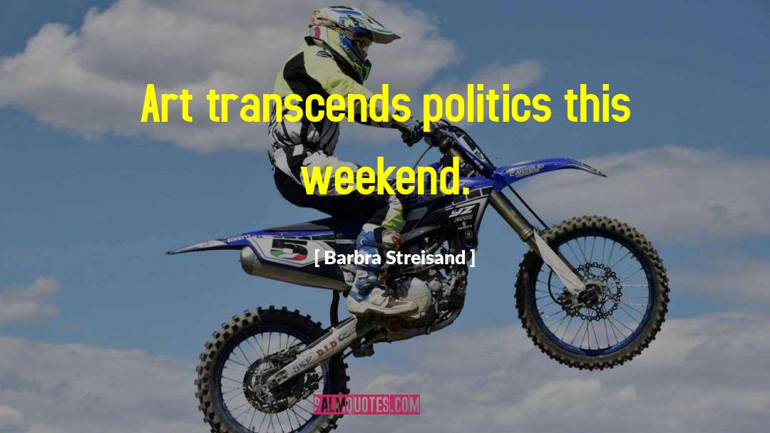 Barbra Streisand Quotes: Art transcends politics this weekend.