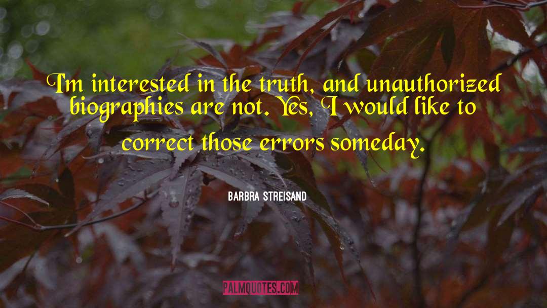 Barbra Streisand Quotes: I'm interested in the truth,