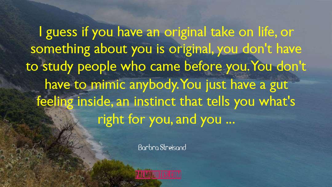 Barbra Streisand Quotes: I guess if you have