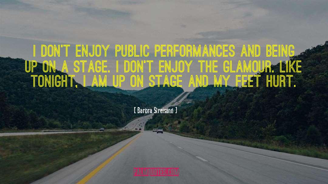 Barbra Streisand Quotes: I don't enjoy public performances