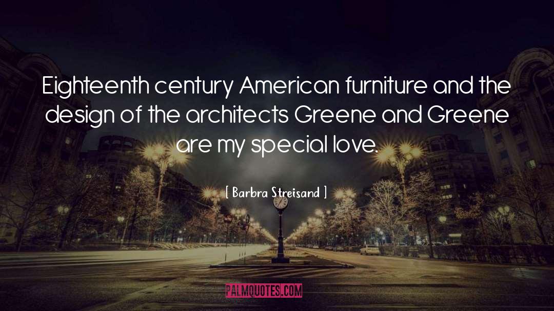 Barbra Streisand Quotes: Eighteenth century American furniture and