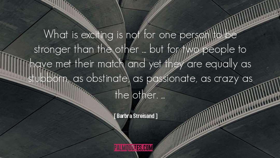 Barbra Streisand Quotes: What is exciting is not