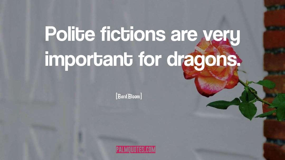 Bard Bloom Quotes: Polite fictions are very important