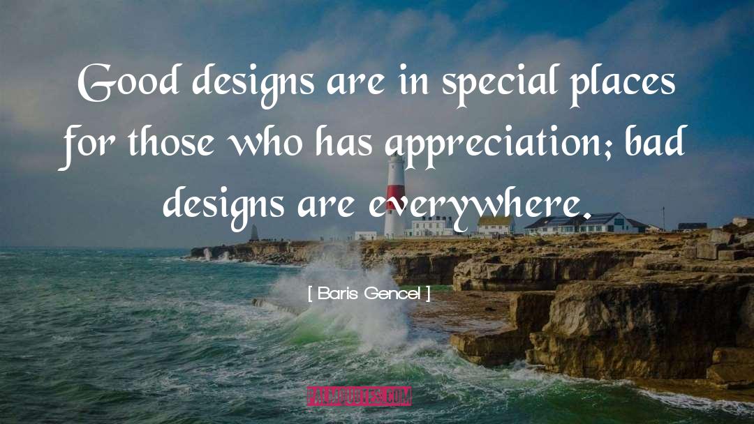 Baris Gencel Quotes: Good designs are in special