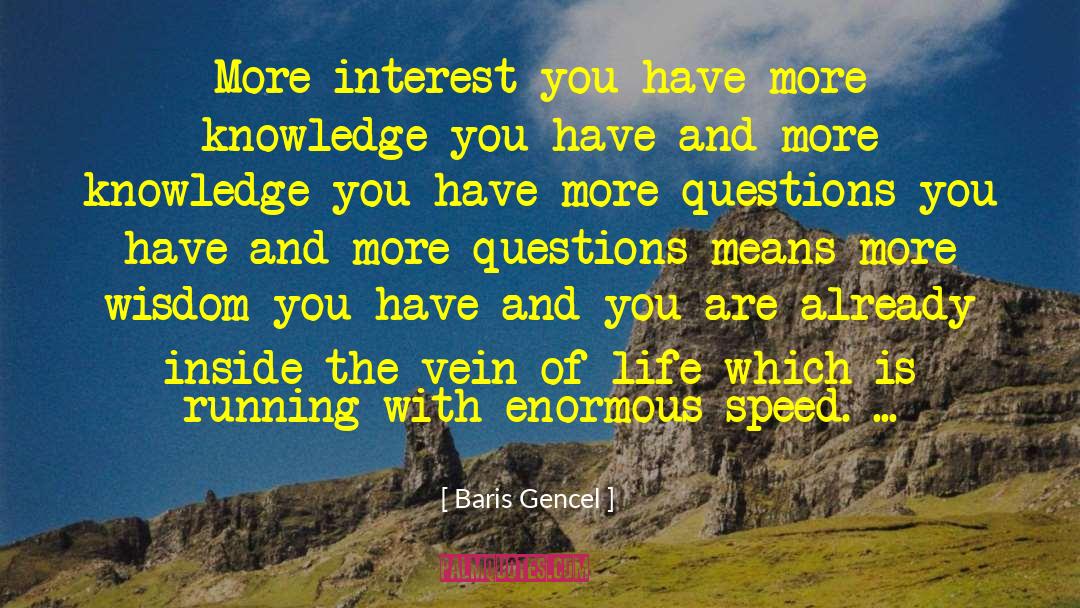 Baris Gencel Quotes: More interest you have more