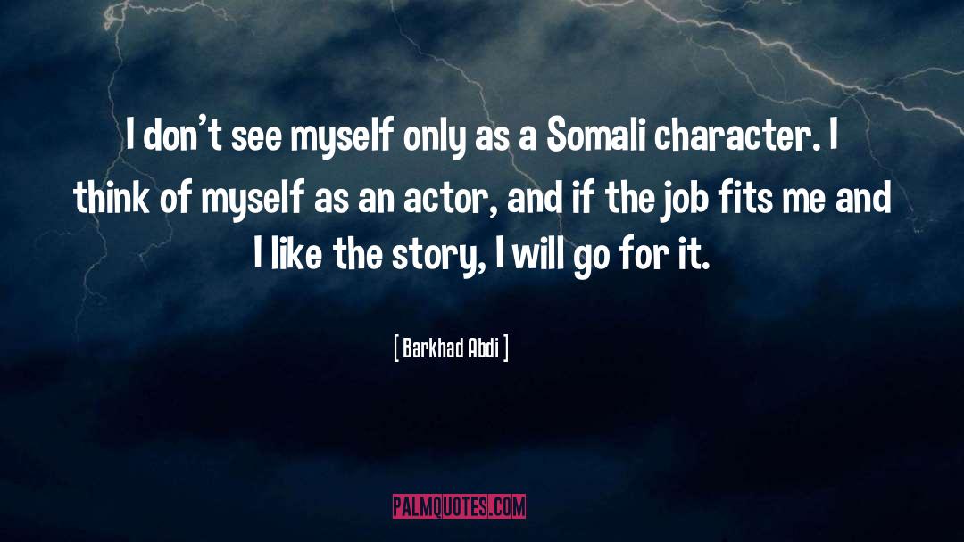 Barkhad Abdi Quotes: I don't see myself only