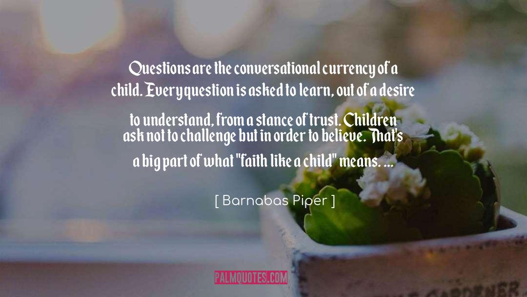 Barnabas Piper Quotes: Questions are the conversational currency