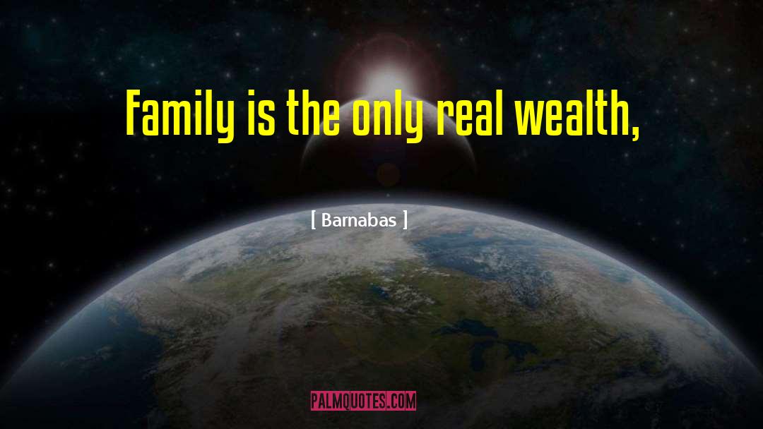 Barnabas Quotes: Family is the only real