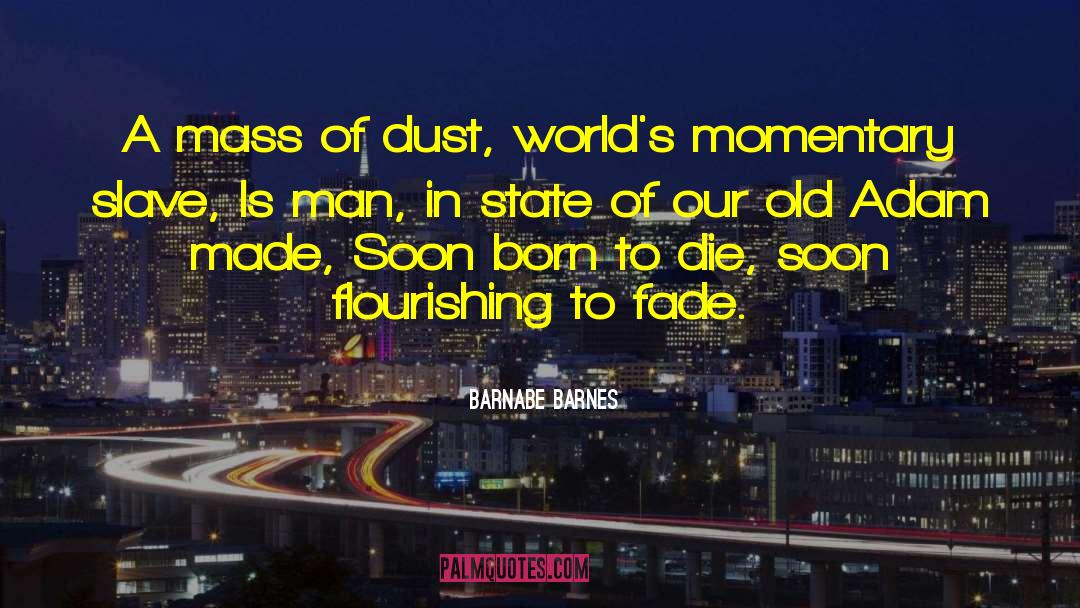 Barnabe Barnes Quotes: A mass of dust, world's