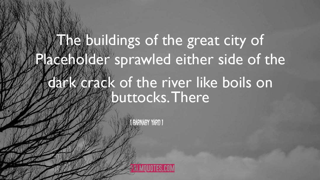 Barnaby Yard Quotes: The buildings of the great