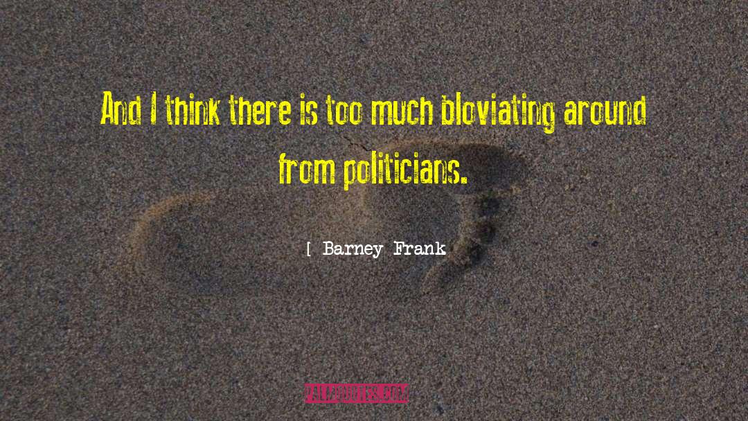 Barney Frank Quotes: And I think there is
