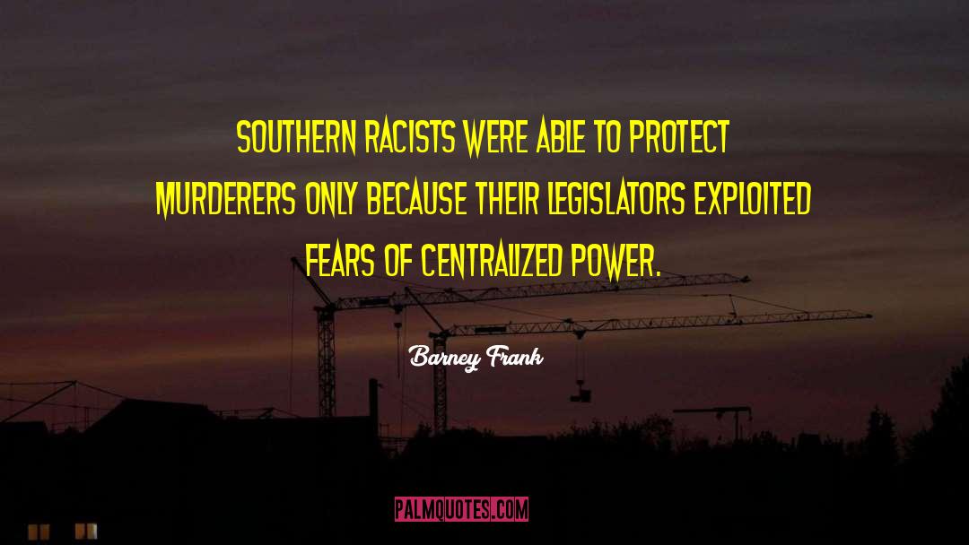 Barney Frank Quotes: Southern racists were able to