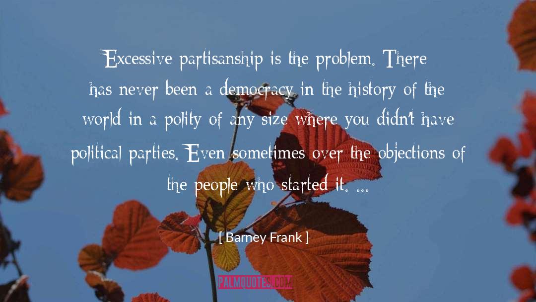 Barney Frank Quotes: Excessive partisanship is the problem.
