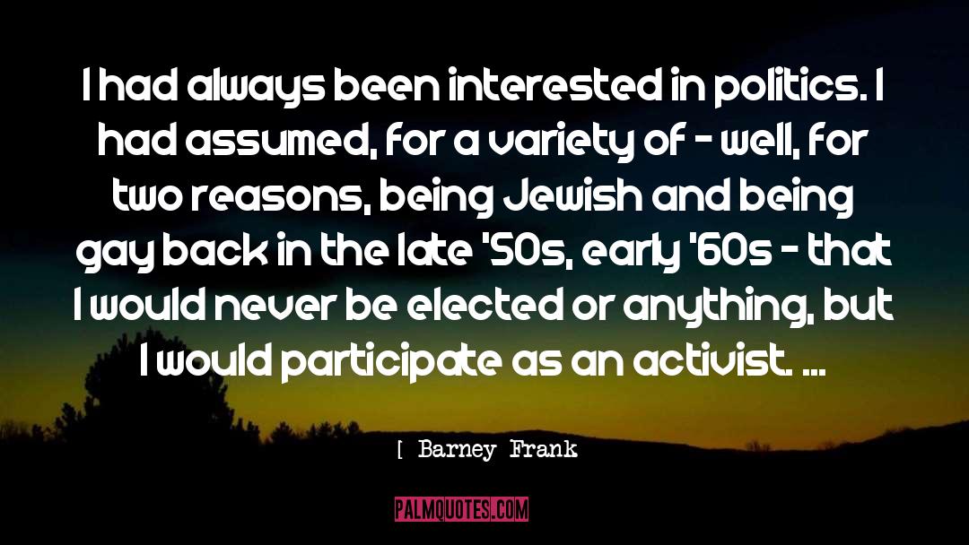 Barney Frank Quotes: I had always been interested