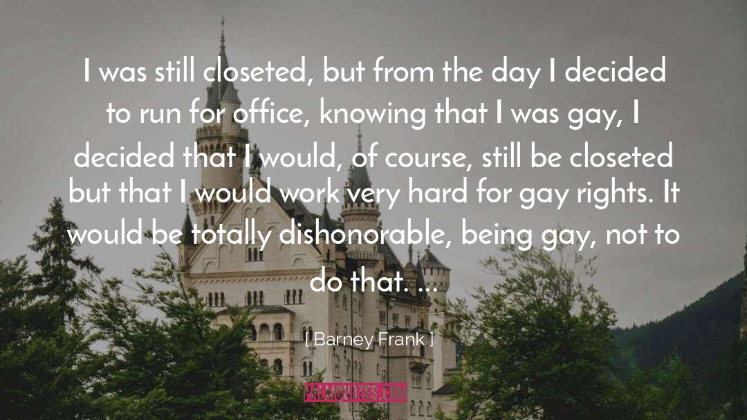 Barney Frank Quotes: I was still closeted, but