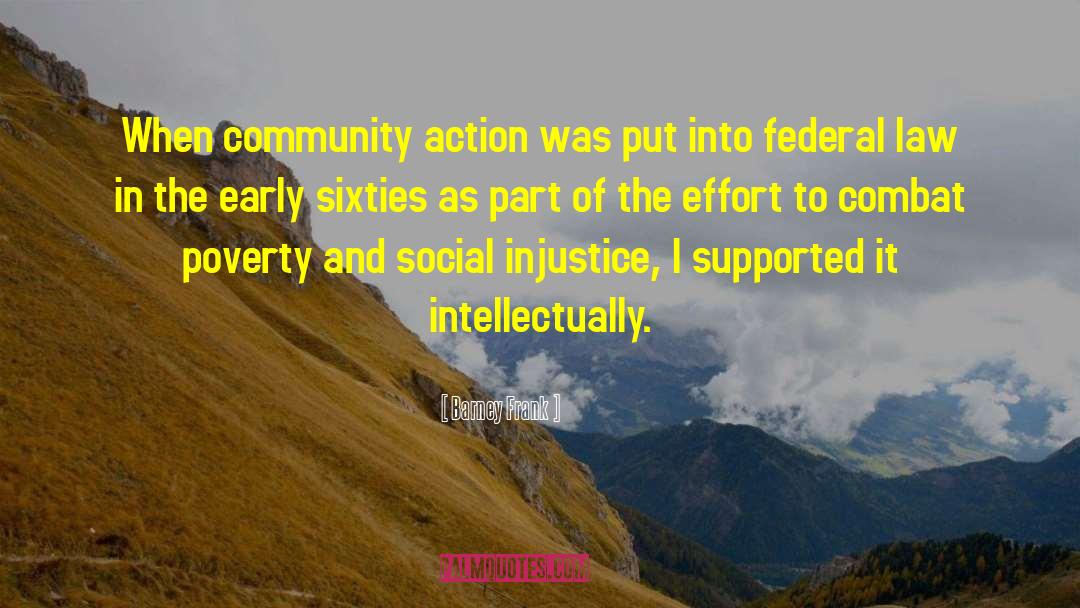 Barney Frank Quotes: When community action was put