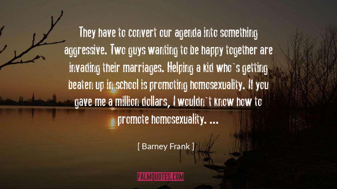 Barney Frank Quotes: They have to convert our