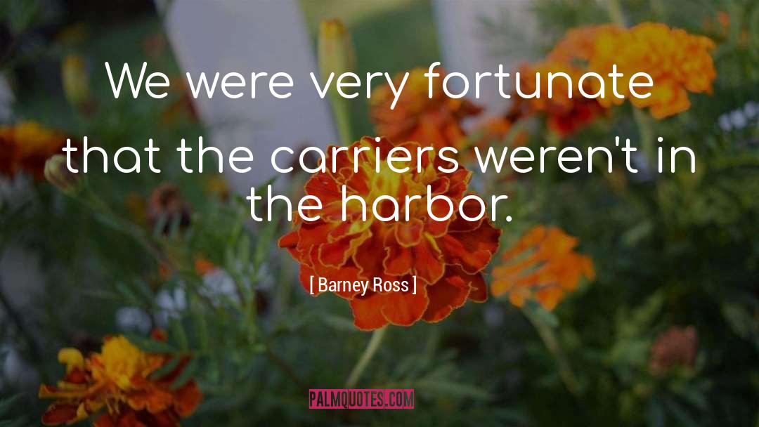 Barney Ross Quotes: We were very fortunate that