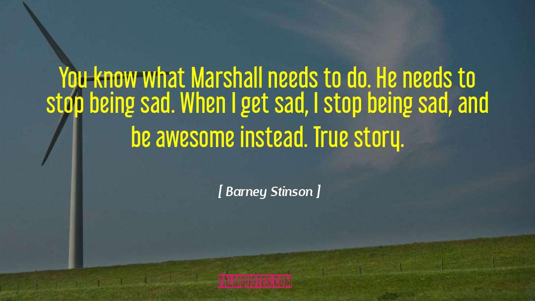 Barney Stinson Quotes: You know what Marshall needs